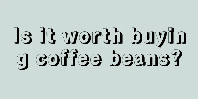 Is it worth buying coffee beans?