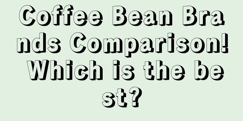 Coffee Bean Brands Comparison! Which is the best?