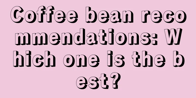 Coffee bean recommendations: Which one is the best?