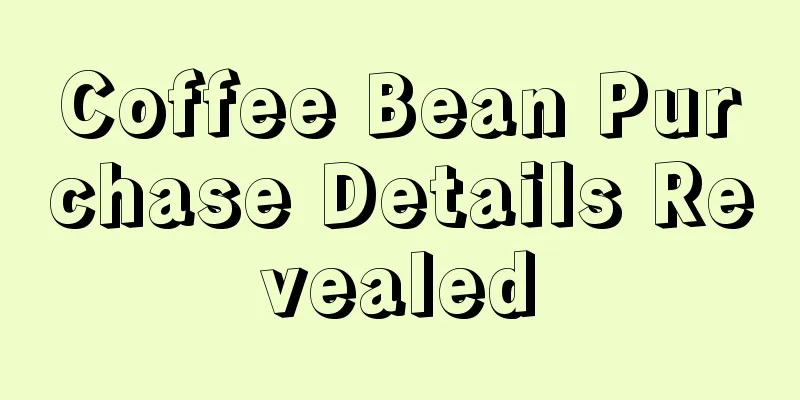 Coffee Bean Purchase Details Revealed