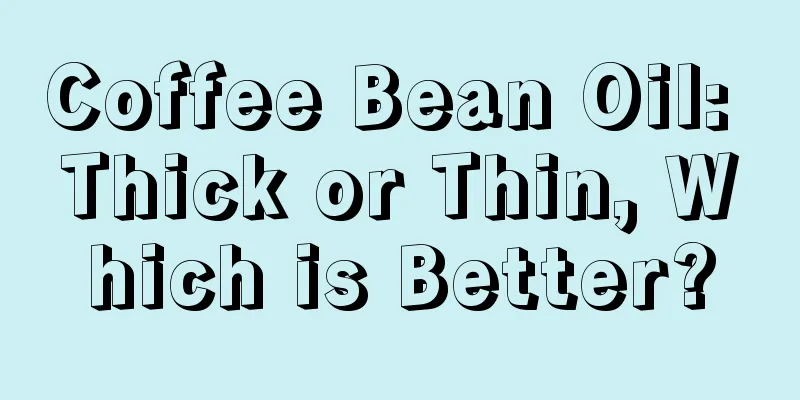 Coffee Bean Oil: Thick or Thin, Which is Better?