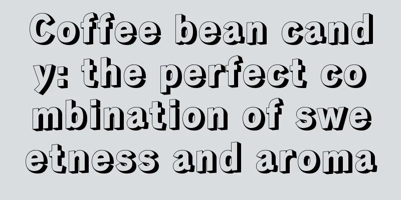 Coffee bean candy: the perfect combination of sweetness and aroma