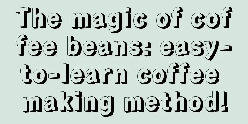 The magic of coffee beans: easy-to-learn coffee making method!