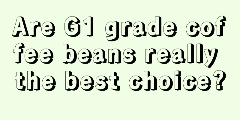 Are G1 grade coffee beans really the best choice?