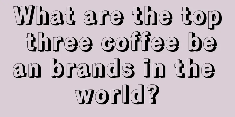 What are the top three coffee bean brands in the world?