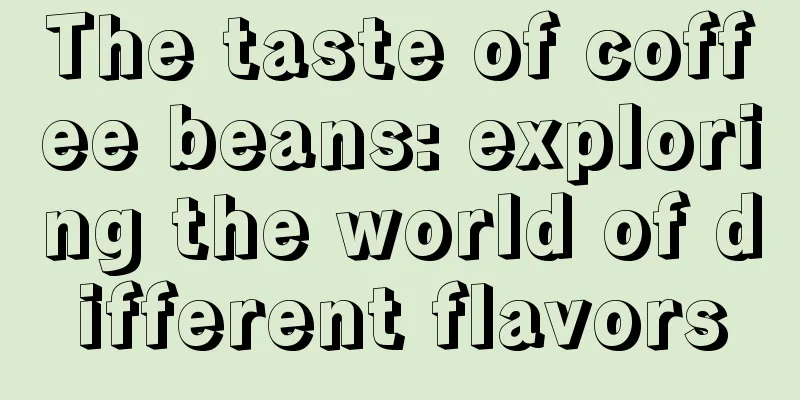 The taste of coffee beans: exploring the world of different flavors