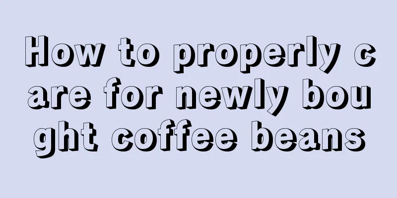 How to properly care for newly bought coffee beans