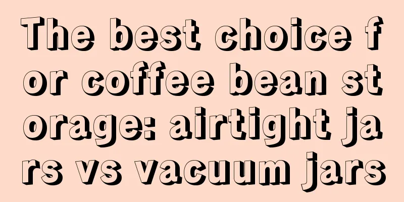 The best choice for coffee bean storage: airtight jars vs vacuum jars