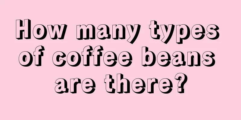 How many types of coffee beans are there?