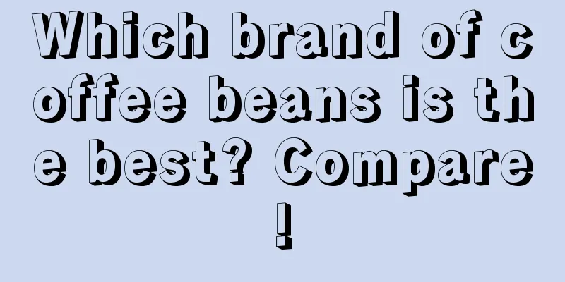 Which brand of coffee beans is the best? Compare!