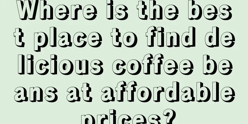 Where is the best place to find delicious coffee beans at affordable prices?