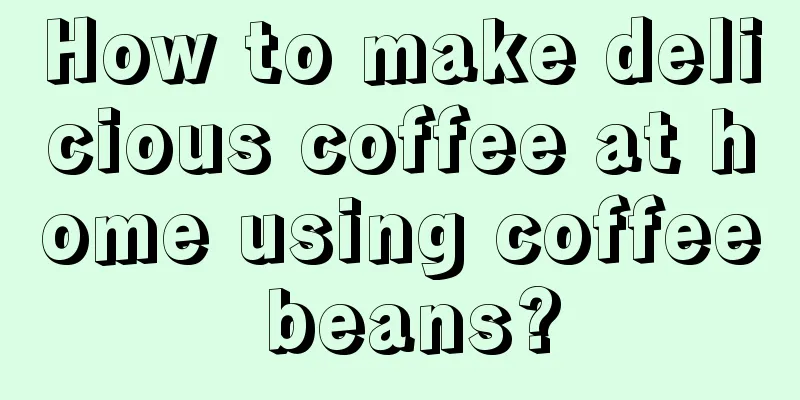 How to make delicious coffee at home using coffee beans?