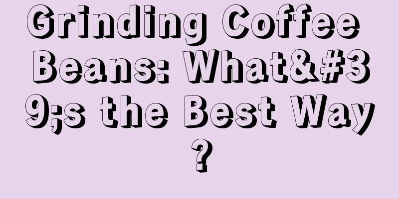 Grinding Coffee Beans: What's the Best Way?