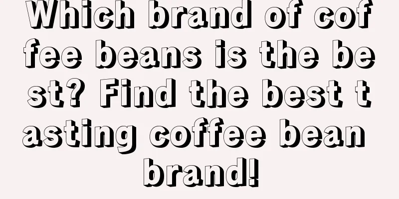 Which brand of coffee beans is the best? Find the best tasting coffee bean brand!