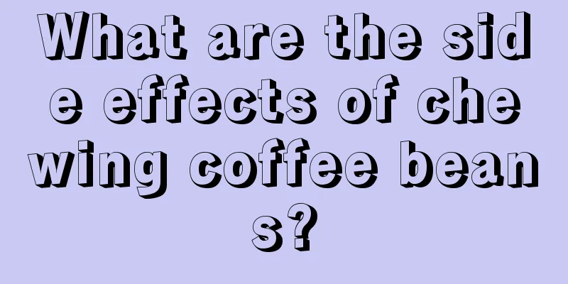 What are the side effects of chewing coffee beans?