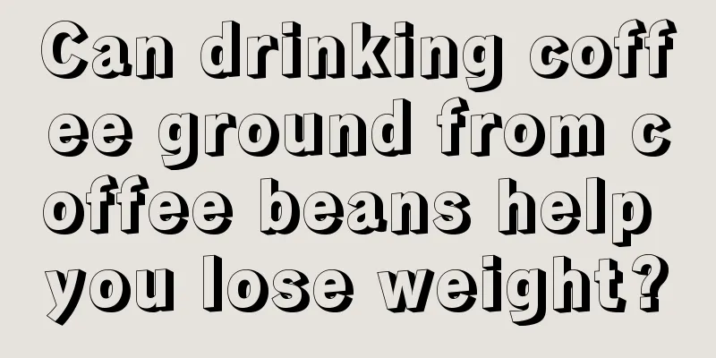 Can drinking coffee ground from coffee beans help you lose weight?