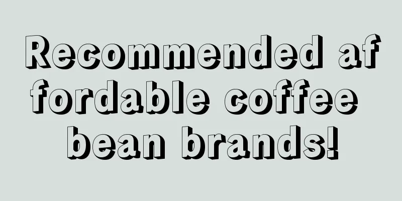 Recommended affordable coffee bean brands!