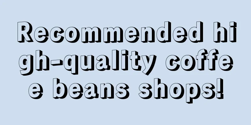 Recommended high-quality coffee beans shops!