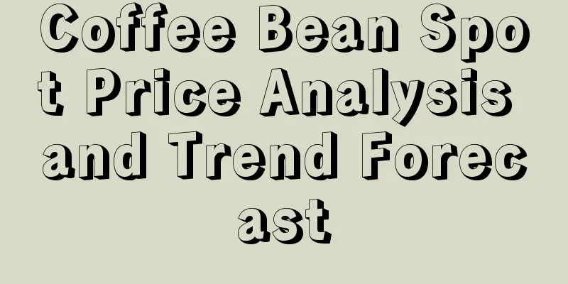 Coffee Bean Spot Price Analysis and Trend Forecast