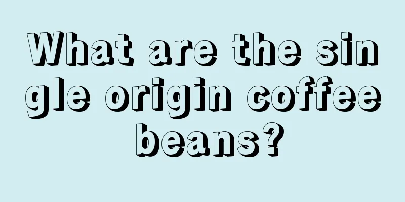 What are the single origin coffee beans?