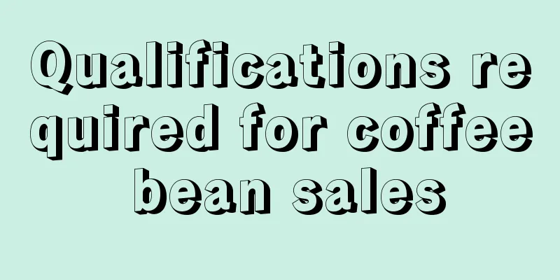 Qualifications required for coffee bean sales