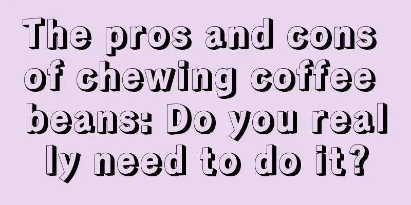 The pros and cons of chewing coffee beans: Do you really need to do it?