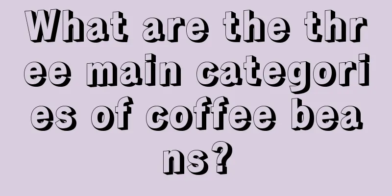 What are the three main categories of coffee beans?