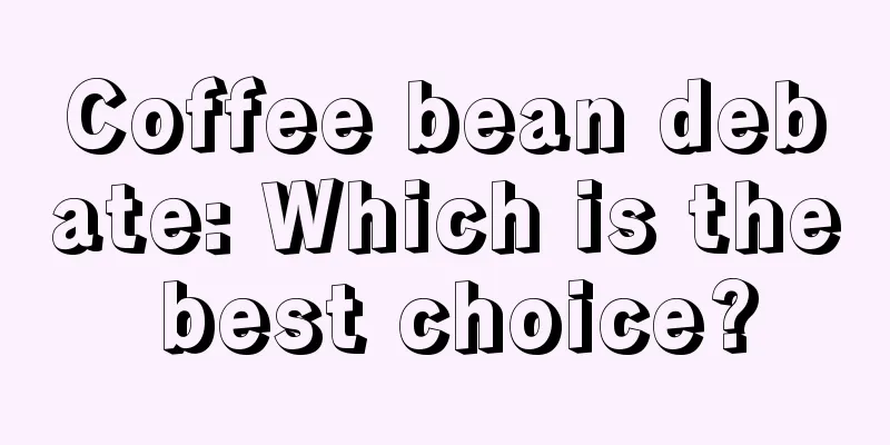 Coffee bean debate: Which is the best choice?