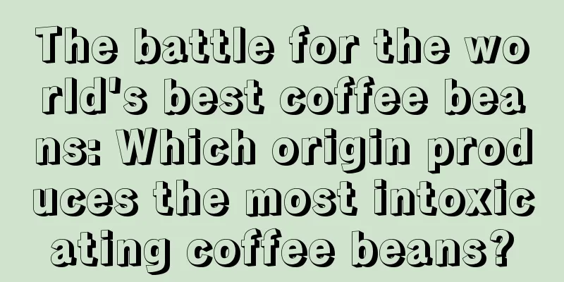 The battle for the world's best coffee beans: Which origin produces the most intoxicating coffee beans?