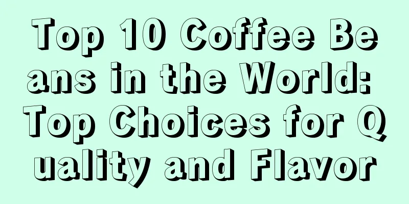 Top 10 Coffee Beans in the World: Top Choices for Quality and Flavor