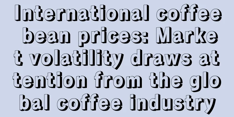 International coffee bean prices: Market volatility draws attention from the global coffee industry