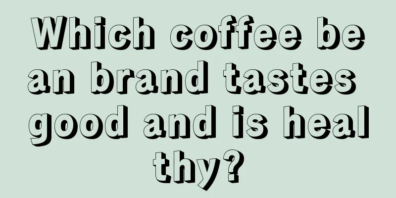 Which coffee bean brand tastes good and is healthy?