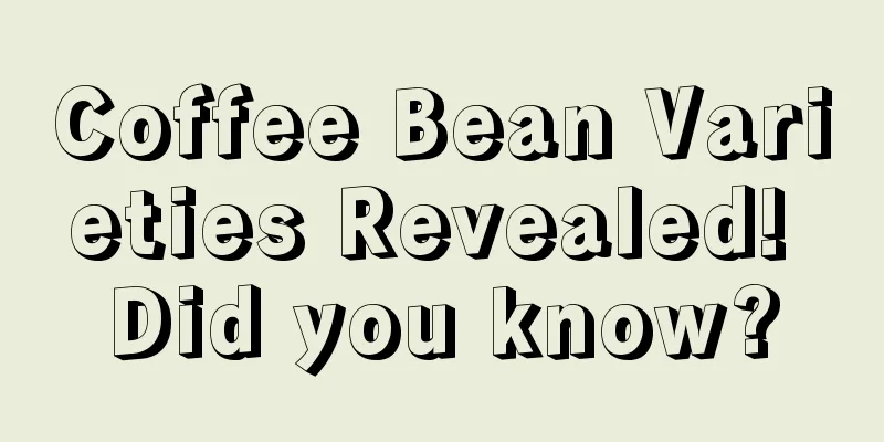 Coffee Bean Varieties Revealed! Did you know?