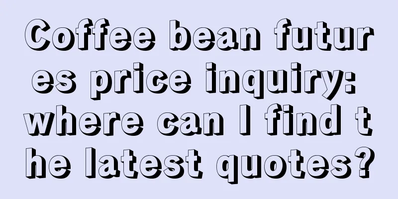 Coffee bean futures price inquiry: where can I find the latest quotes?