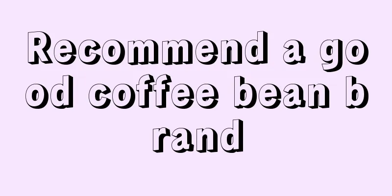 Recommend a good coffee bean brand