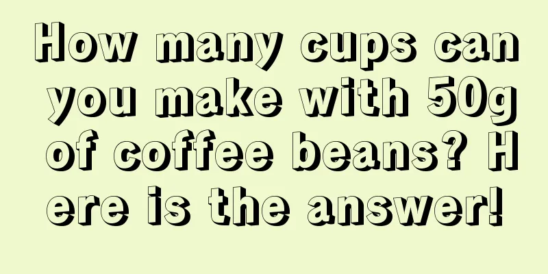 How many cups can you make with 50g of coffee beans? Here is the answer!