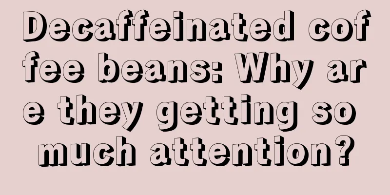 Decaffeinated coffee beans: Why are they getting so much attention?