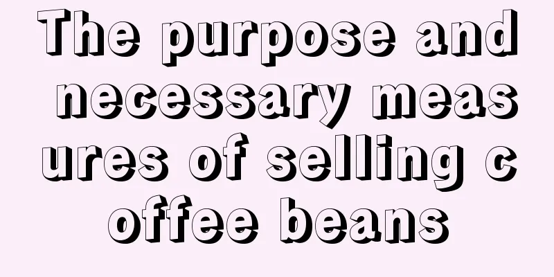 The purpose and necessary measures of selling coffee beans