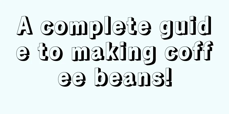 A complete guide to making coffee beans!