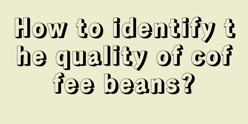 How to identify the quality of coffee beans?