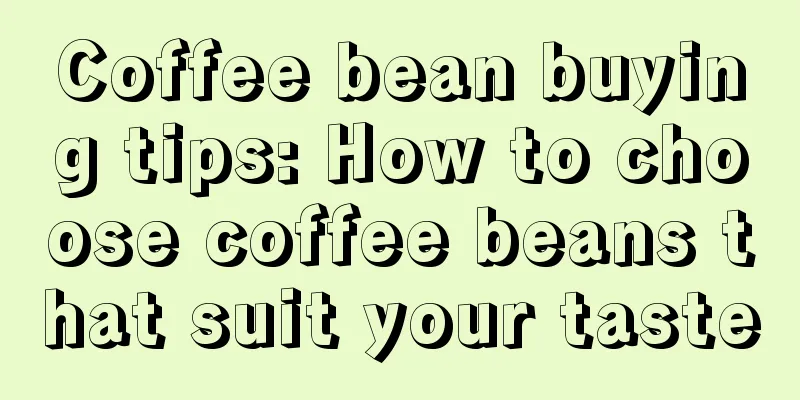 Coffee bean buying tips: How to choose coffee beans that suit your taste