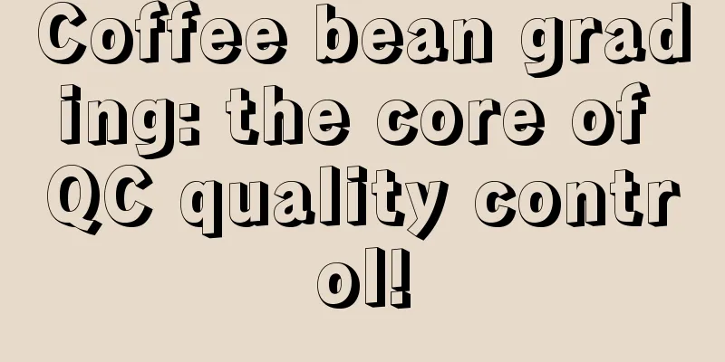 Coffee bean grading: the core of QC quality control!