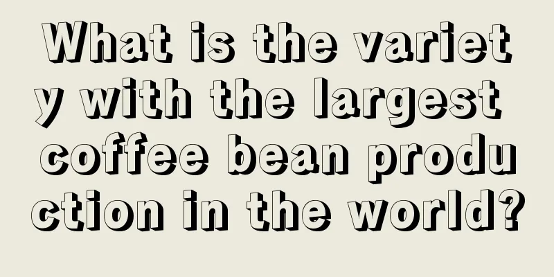 What is the variety with the largest coffee bean production in the world?