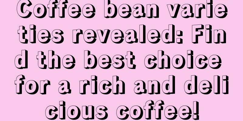 Coffee bean varieties revealed: Find the best choice for a rich and delicious coffee!