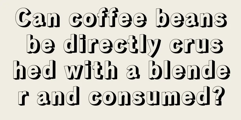 Can coffee beans be directly crushed with a blender and consumed?