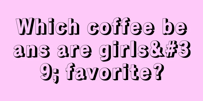 Which coffee beans are girls' favorite?