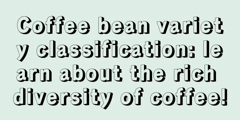 Coffee bean variety classification: learn about the rich diversity of coffee!