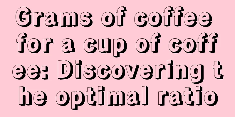 Grams of coffee for a cup of coffee: Discovering the optimal ratio