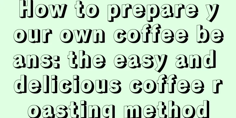 How to prepare your own coffee beans: the easy and delicious coffee roasting method