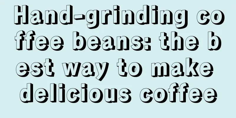 Hand-grinding coffee beans: the best way to make delicious coffee